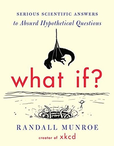 Cover of What If?: Serious Scientific Answers to Absurd Hypothetical Questions